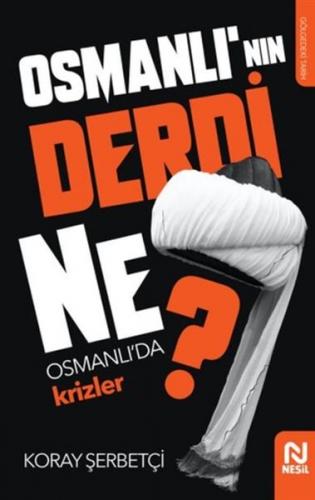 Osmanlı'nın Derdi Ne? - Koray Şerbetçi - Nesil Yayınları