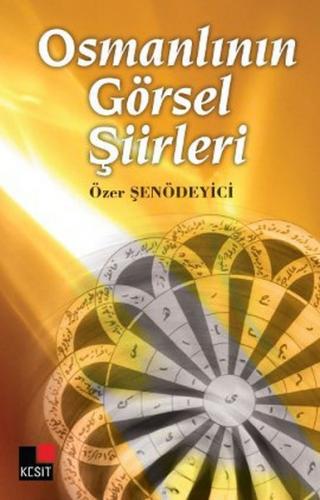 Osmanlının Görsel Şiirleri - Özer Şenödeyici - Kesit Yayınları