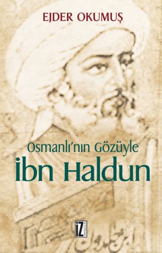 Osmanlı'nın Gözüyle İbn Haldun - Ejder Okumuş - İz Yayıncılık