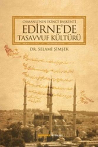 Osmanlı'nın İkinci Başkenti Edirne'de Tasavvuf Kültürü (Ciltli) - Sela