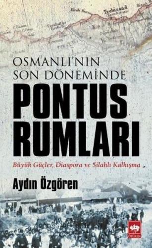 Osmanlı'nın Son Döneminde Pontus Rumları - Aydın Özgören - Ötüken Neşr