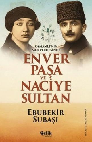 Osmanlı'nın Son Perdesinde Enver Paşa ve Naciye Sultan - Ebubekir Suba