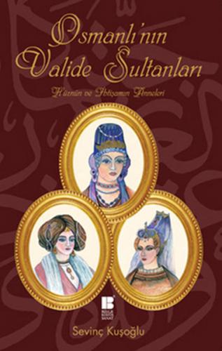 Osmanlı'nın Valide Sultanları - Sevinç Kuşoğlu - Bilge Kültür Sanat