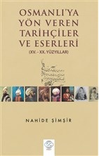 Osmanlı'ya Yön Veren Tarihçiler ve Eserler - Nahide Şimşir - Post Yayı