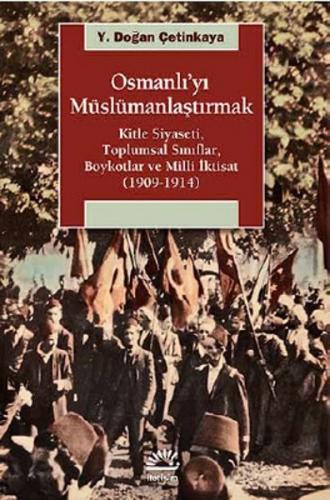 Osmanlı'yı Müslümanlaştırmak - Y. Doğan Çetinkaya - İletişim Yayınevi