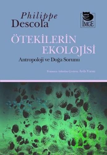 Ötekilerin Ekolojisi - Philippe Descola - İmge Kitabevi Yayınları