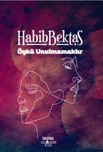 Öykü Unutmamaktır - Habib Bektaş - Smirna Yayınları