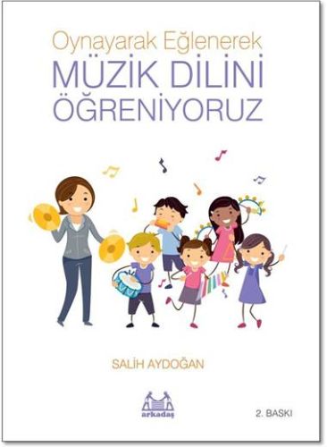 Oynayarak Eğlenerek Müzik Dilini Öğreniyoruz - Salih Aydoğan - Arkadaş