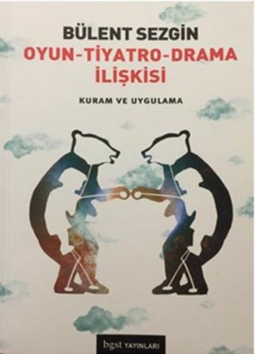 Oyun - Tiyatro - Drama İlişkisi Kuram ve Uygulama - Bülent Sezgin - Bg