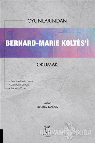 Oyunlarından Bernard-Marie Koltes'i Okumak - Tülünay Dalak - Akademisy