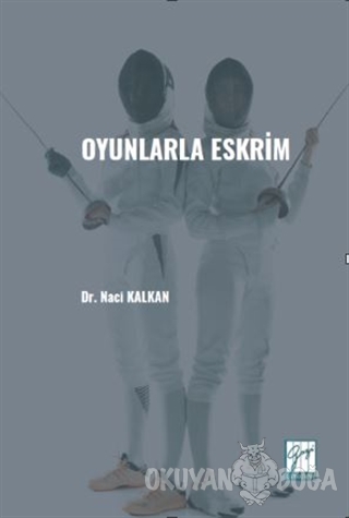 Oyunlarla Eskrim - Dr. Naci Kalkan - Gazi Kitabevi