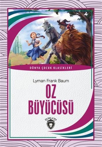 Oz Büyücüsü - Lyman Frank Baum - Dorlion Yayınevi
