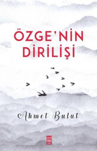 Özge'nin Dirilişi - Ahmet Bulut - Timaş Yayınları
