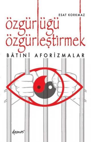 Özgürlüğü Özgürleştirmek - Esat Korkmaz - Demos Yayınları