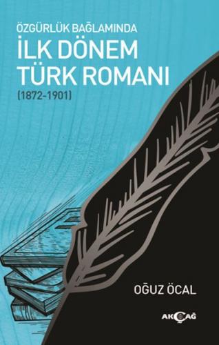 Özgürlük Bağlamında İlk Dönem Türk Romanı (1872-1901) - Oğuz Öcal - Ak