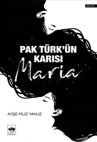 Pak Türk'ün Karısı Maria - Ayşe Filiz Yavuz - Ötüken Neşriyat