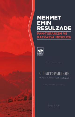 Pan-Turanizm ve Kafkasya Meselesi - Mehmet Emin Resulzade - Ötüken Neş