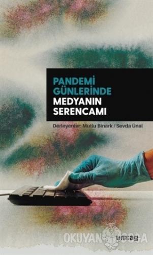 Pandemi Günlerinde Medyanın Serencamı - Mutlu Binark - um:ag Yayınları