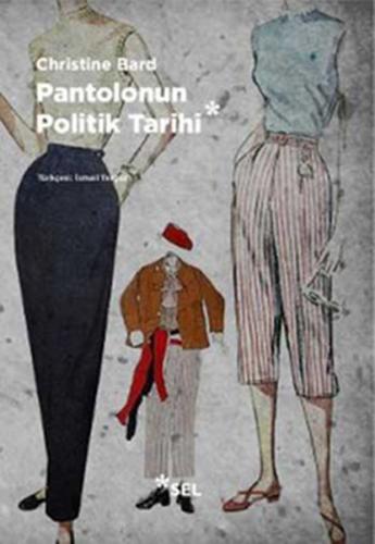 Pantolonun Politik Tarihi - Christine Bard - Sel Yayıncılık