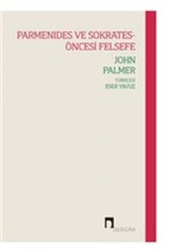 Parmenides ve Sokrates-Öncesi Felsefe - John Palmer - Dergah Yayınları