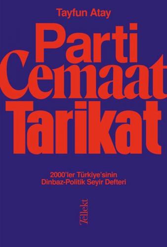 Parti, Cemaat, Tarikat - 2000’ler Türkiye’sinin Dinbaz-Politik Seyir D