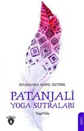 Patanjali Yoga Sutraları - Sulochana Serpil Öztürk - Dorlion Yayınevi