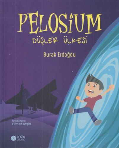 Pelosium - Düşler Ülkesi - Burak Erdoğdu - Roza Çocuk Yayınları