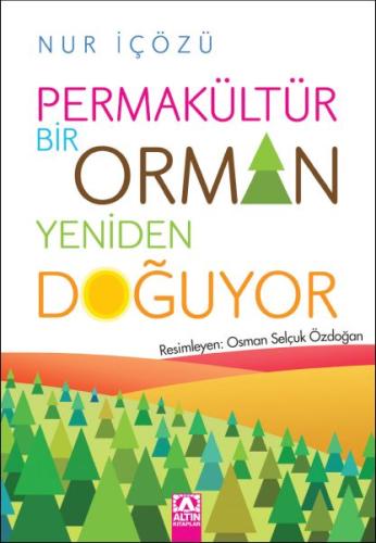 Permakültür-Bir Orman Yeniden Doğuyor - Nur İçözü - Altın Kitaplar Yay