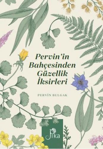 Pervin'in Bahçesinden Güzellik İksirleri - Pervin Bulgak - Pika Yayıne