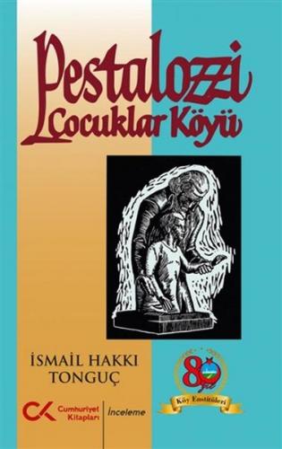 Pestalozzi Çocuklar Köyü - İsmail Hakkı Tonguç - Cumhuriyet Kitapları