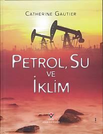 Petrol, Su ve İklim (Ciltli) - Catherine Gautier - TÜBİTAK Yayınları