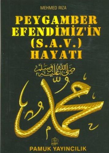 Peygamber Efendimizin (s.a.v.) Hayatı (Peygamber-009) - Mehmed Rıza - 