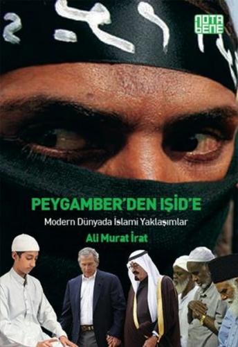 Peygamber'den IŞİD'e : Modern Dünyada İslami Yaklaşımlar - Ali Murat İ
