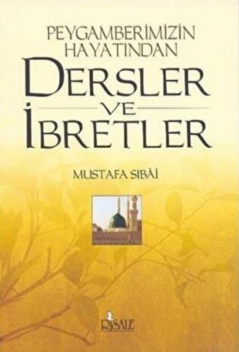 Peygamberimizin Hayatından Dersler ve İbretler - Mustafa Sıbai - Risal