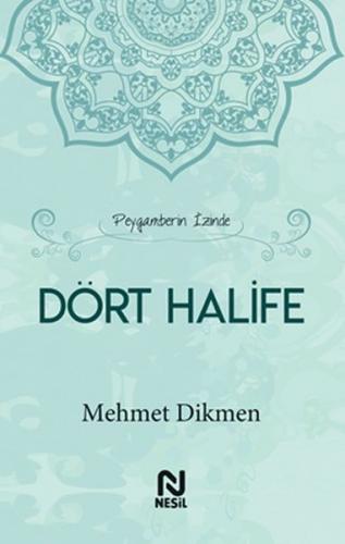 Peygamberin İzinde Dört Halife (Ciltli) - Mehmet Dikmen - Nesil Yayınl