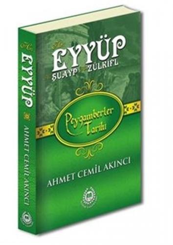 Hz. Eyyüp, Hz. Şuayp ve Hz. Zülkifl - Peygamberler Tarihi - Ahmet Cemi