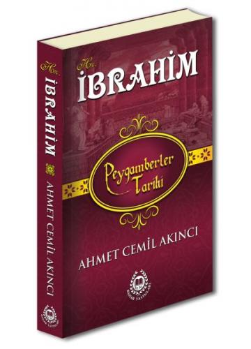 Hz. İbrahim - Peygamberler Tarihi - Ahmet Cemil Akıncı - Bahar Yayınla