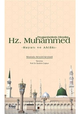 Peygamberlerin Efendisi Hz. Muhammed Hayatı ve Ahlakı - Mustafa Seyyid