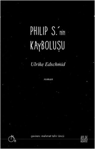 Philip S.'nin Kayboluşu - Ulrike Edschmid - Aylak Adam Kültür Sanat Ya