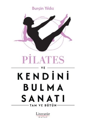 Pilates ve Kendini Bulma Sanatı - Burçin Yıldız - Literatür Yayınları