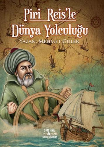 Piri Reis’le Dünya Yolculuğu - Mehmet Güler - Smirna Yayınları