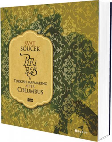 Piri Reis and Turkish Mapmaking After Columbus (Ciltli) - Svat Soucek 