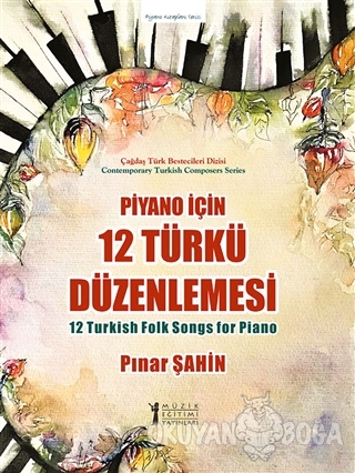 Piyano İçin 12 Türkü Düzenlemesi - Pınar Şahin - Müzik Eğitimi Yayınla