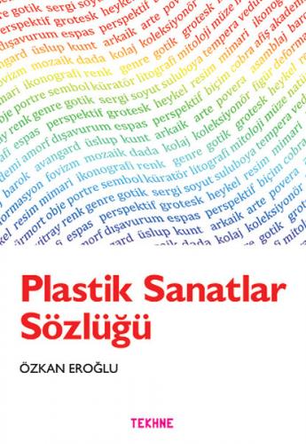 Plastik Sanatlar Sözlüğü - Özkan Eroğlu - Tekhne Yayınları