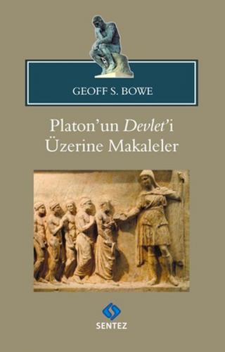 Platon'un Devlet'i Üzerine Makaleler - Geoff S. Bowe - Sentez Yayınlar