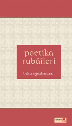 Poetika Rubaileri - Bekir Oğuzbaşaran - Romantik Kitap