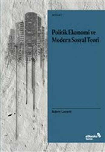 Politik Ekonomi ve Modern Sosyal Teori - Adem Levent - Albaraka Yayınl