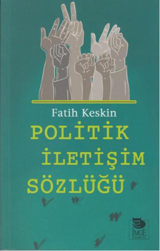 Politik İletişim Sözlüğü - Fatih Keskin - İmge Kitabevi Yayınları