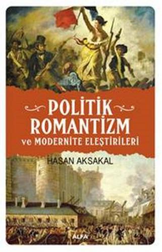 Politik Romantizm ve Modernite Eleştirileri - Hasan Aksakal - Alfa Yay