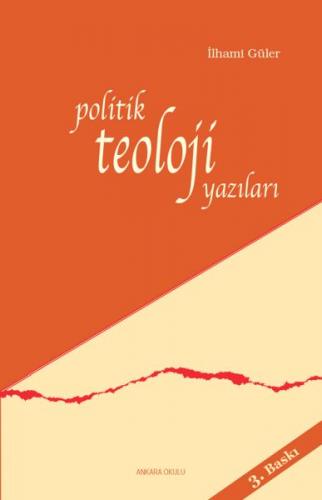 Politik Teoloji Yazıları - İlhami Güler - Ankara Okulu Yayınları